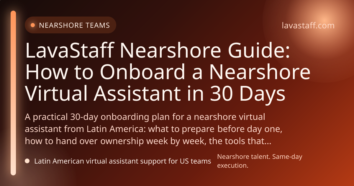 LavaStaff Nearshore Guide: How to Onboard a Nearshore Virtual Assistant in 30 Days